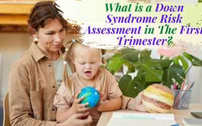 What is a Down Syndrome Risk Assessment in The First Trimester?