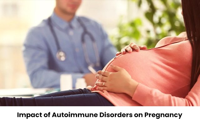 Impact of Autoimmune Disorders on Pregnancy