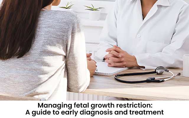 Managing fetal growth restriction: A guide to early diagnosis and treatment