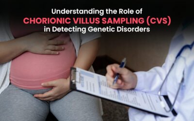 Understanding the Role of Chorionic Villus Sampling (CVS) in Detecting Genetic Disorders